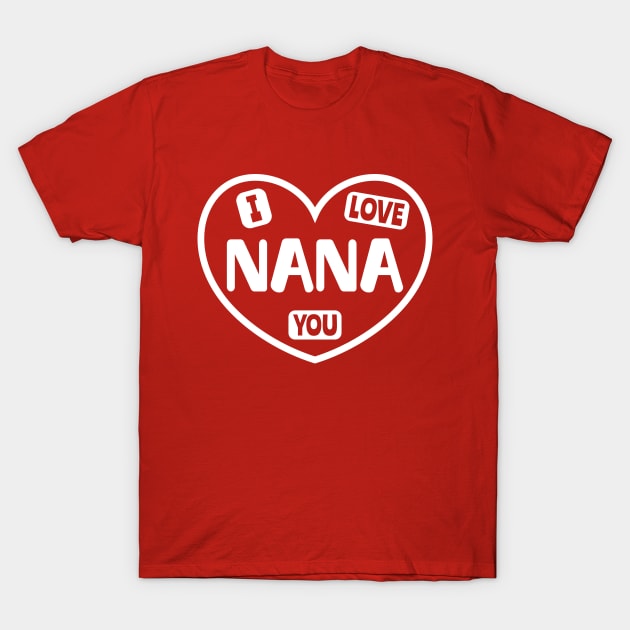 I Love You Nana T-Shirt by colorsplash